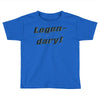 legen dary Toddler T-shirt