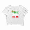 cinco de mayo  drunk lives matter Crop Top