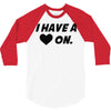 i have a heart on 3/4 Sleeve Shirt