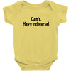 cant have rehearsal Baby Onesie