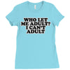 who let me adult, i can't adult Ladies Fitted T-Shirt