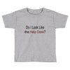 do i like the help desk Toddler T-shirt