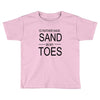 id rather have sand in my toes Toddler T-shirt