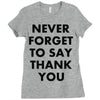 never forget to say thank you Ladies Fitted T-Shirt