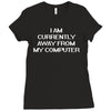 i am currently away from my cpu t shirt 3xl funny geek linux tee cool Ladies Fitted T-Shirt