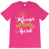 kings are born in april T-Shirt
