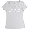 a queen is never late Women's Triblend Scoop T-shirt