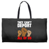 they cant deport all of us Weekender Totes