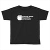please stop talking it's too early coffee Toddler T-shirt