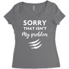 Sorry That is Not My Problem Women's Triblend Scoop T-shirt