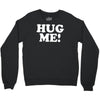 hug me funny Crewneck Sweatshirt