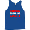 killing our own aint gangsta Tank Top
