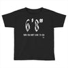 now you don't have to ask t4ll Toddler T-shirt