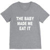 the baby made me eat V-Neck Tee