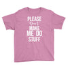 please don't make me do stuff. Youth Tee