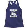 running late is my cardio Racerback Tank