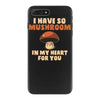 i have so mushroom for you iPhone 7 Plus Case