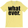 whatever (2) T-Shirt