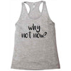 why not now Racerback Tank