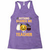 nothing scares me i'm a teacher Racerback Tank