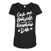cash me outside howbow dah Maternity Scoop Neck T-shirt