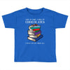 life is like a box of chocolates i want to eat them all Toddler T-shirt