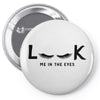 Look Me in The Eyes Pin-back button