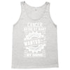 Cancer Hated By Many Wanted By Plenty Tank Top