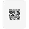 once in a while someone amazing comes along Mousepad
