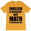english is important but math is importanter T-Shirt