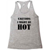 caution i might be hot Racerback Tank