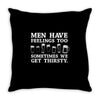 men have feelings ... thirsty Throw Pillow