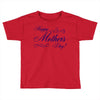 happy mother s day Toddler T-shirt