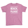 beach please Youth Tee