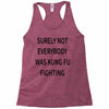 surely not everybody was kung fu fighting Racerback Tank