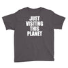 just visiting this planet Youth Tee