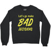 let's go make bad decisions Crewneck Sweatshirt