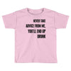 never take advice from me Toddler T-shirt