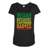 vegan because plant powered badiss was not an offical title Maternity Scoop Neck T-shirt