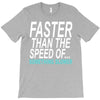 faster than the speed of something slower T-Shirt