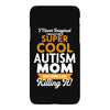 I Never Imagined I Would Be A Super Cool Autism Mom But Here I Am Kill iPhoneX