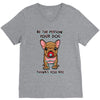 be the person your dog thinks you are V-Neck Tee