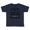 i never dreamed i would be a super cute caregiver but here i am killin Toddler T-shirt