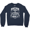 The force is strong in my family... Crewneck Sweatshirt