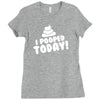 I Pooped Today Ladies Fitted T-Shirt