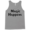 magic happens Tank Top