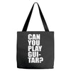 can you play guitar can you fuck Tote Bags