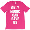 only music can save us T-Shirt