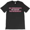 on wednesdays we smash the patriarchy T-Shirt