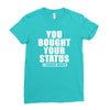 you bought your status Ladies Fitted T-Shirt